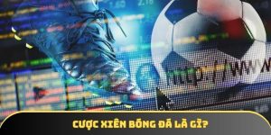Cược xiên bóng đá là gì và thông tin cụ thể mà bạn cần biết