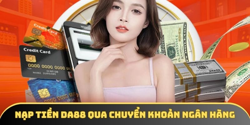 Thành viên nạp tiền DA88 nhanh chỉ với 5 bước