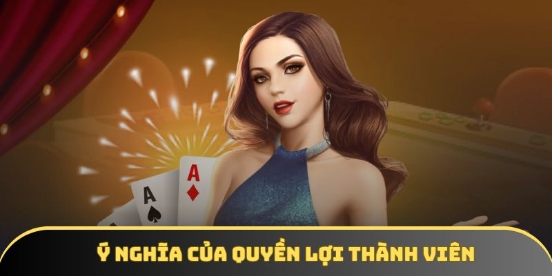 Ý nghĩa của quyền lợi thành viên