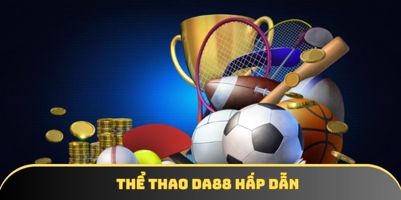DA88 có sảnh thể thao cực hấp dẫn